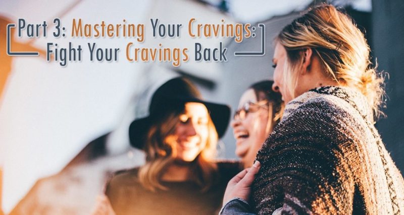 Part 3 Mastering Your Cravings Fight Your Cravings Back