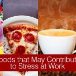 Foods that May Contribute to Stress at Work