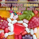 Sweet Tooth Cravings on the HCG Diet