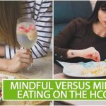 Mindful Versus Mindless Eating on the HCG Diet